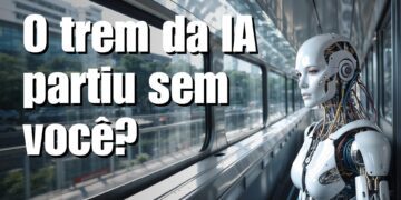 O Trem da IA partiu sem você?